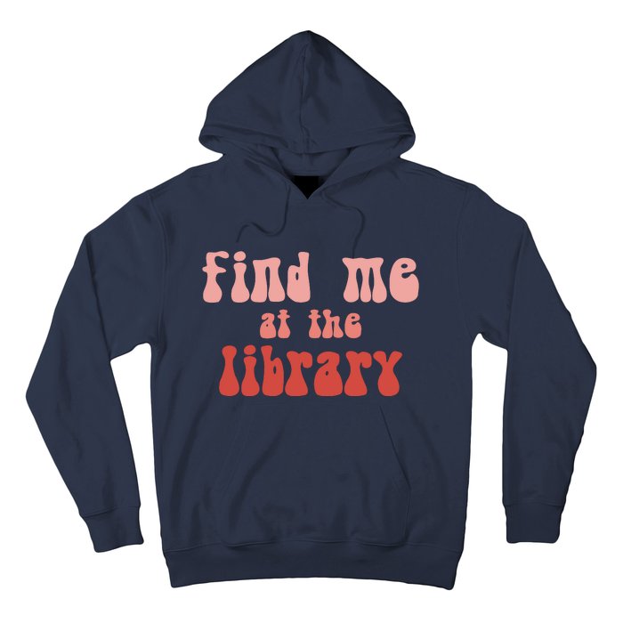 Find Me At The Library Hoodie