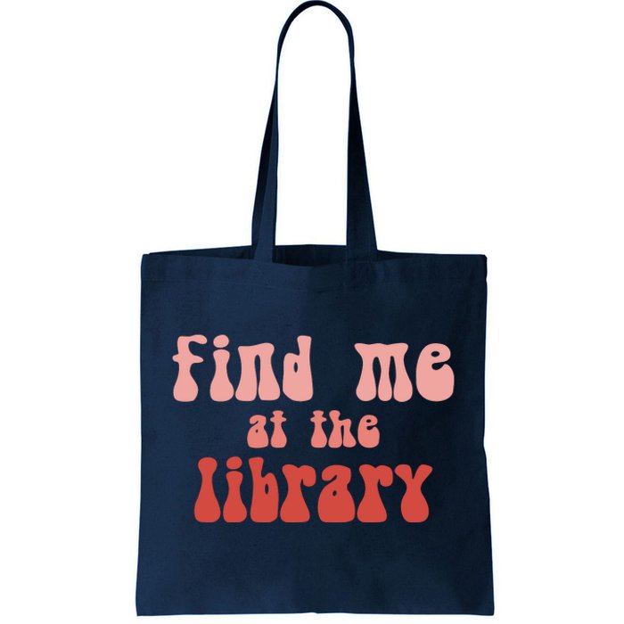 Find Me At The Library Tote Bag