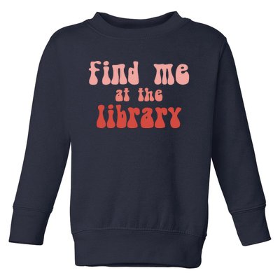 Find Me At The Library Toddler Sweatshirt