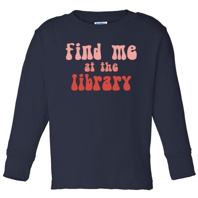 Find Me At The Library Toddler Long Sleeve Shirt