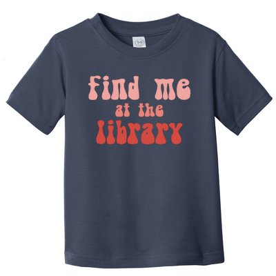 Find Me At The Library Toddler T-Shirt