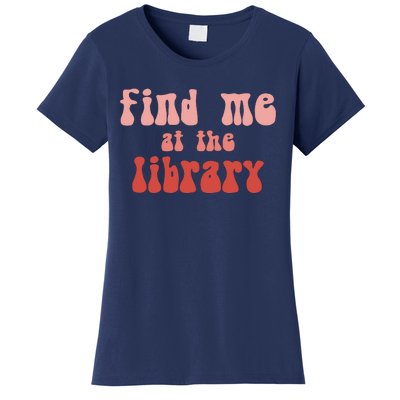 Find Me At The Library Women's T-Shirt