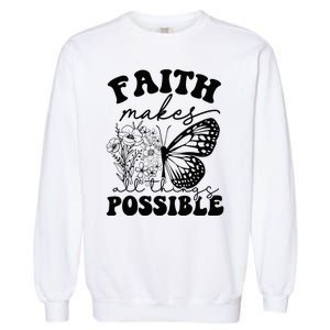 Faith Makes All Things Possible Jesus lover Christian ideas Garment-Dyed Sweatshirt