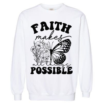 Faith Makes All Things Possible Jesus lover Christian ideas Garment-Dyed Sweatshirt