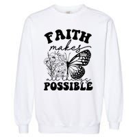 Faith Makes All Things Possible Jesus lover Christian ideas Garment-Dyed Sweatshirt