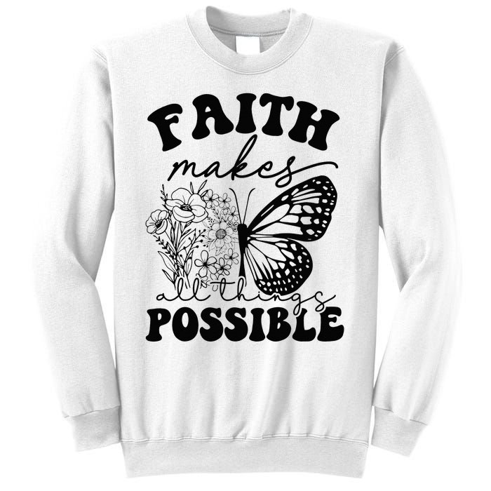 Faith Makes All Things Possible Jesus lover Christian ideas Sweatshirt