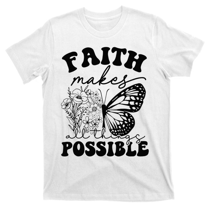 Faith Makes All Things Possible Jesus lover Christian ideas T-Shirt