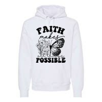 Faith Makes All Things Possible Jesus lover Christian ideas Premium Hoodie