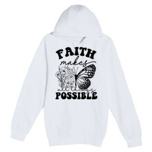 Faith Makes All Things Possible Jesus lover Christian ideas Premium Pullover Hoodie