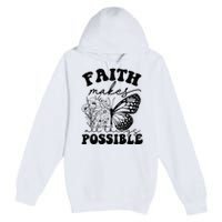 Faith Makes All Things Possible Jesus lover Christian ideas Premium Pullover Hoodie