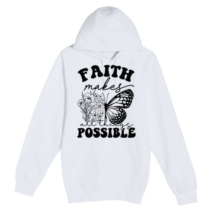 Faith Makes All Things Possible Jesus lover Christian ideas Premium Pullover Hoodie