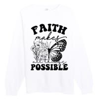 Faith Makes All Things Possible Jesus lover Christian ideas Premium Crewneck Sweatshirt