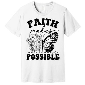 Faith Makes All Things Possible Jesus lover Christian ideas Premium T-Shirt