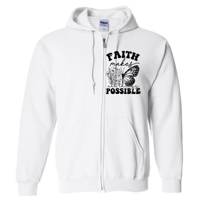 Faith Makes All Things Possible Jesus lover Christian ideas Full Zip Hoodie