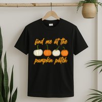Find Me At The Pumpkin Patch Cute T-Shirt