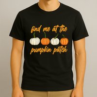 Find Me At The Pumpkin Patch Cute T-Shirt