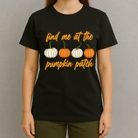 Find Me At The Pumpkin Patch Cute T-Shirt