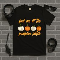 Find Me At The Pumpkin Patch Cute T-Shirt