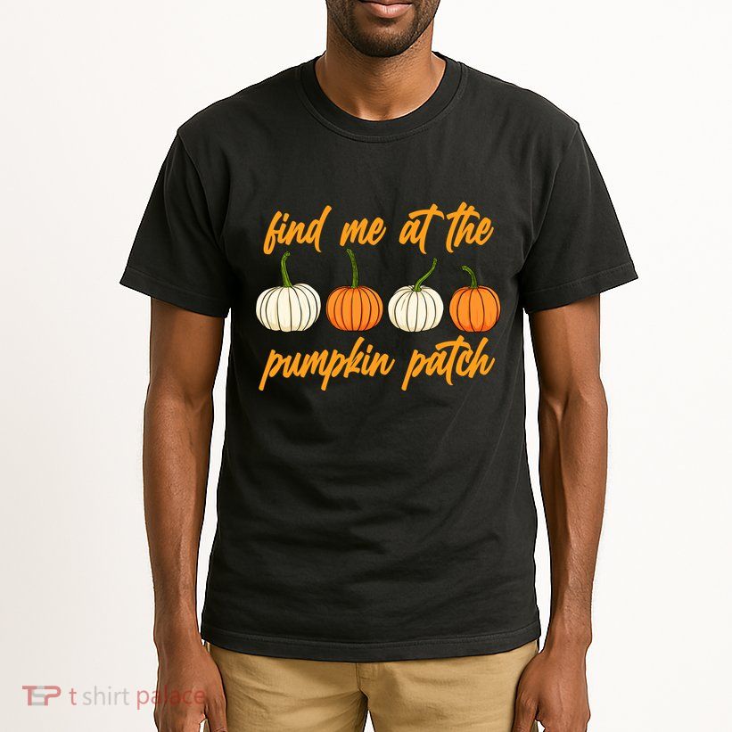 Find Me At The Pumpkin Patch Cute Tall T-Shirt