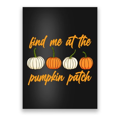 Find Me At The Pumpkin Patch Cute Poster