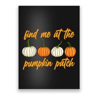 Find Me At The Pumpkin Patch Cute Poster