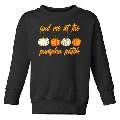 Find Me At The Pumpkin Patch Cute Toddler Sweatshirt