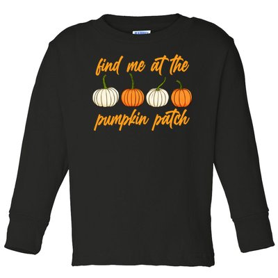 Find Me At The Pumpkin Patch Cute Toddler Long Sleeve Shirt