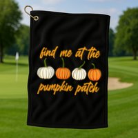 Find Me At The Pumpkin Patch Cute Golf Towel