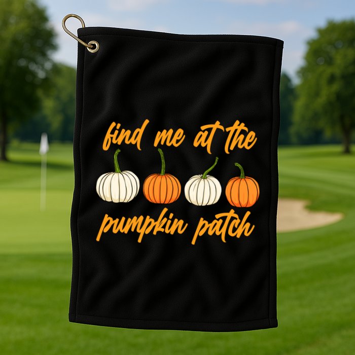Find Me At The Pumpkin Patch Cute Golf Towel