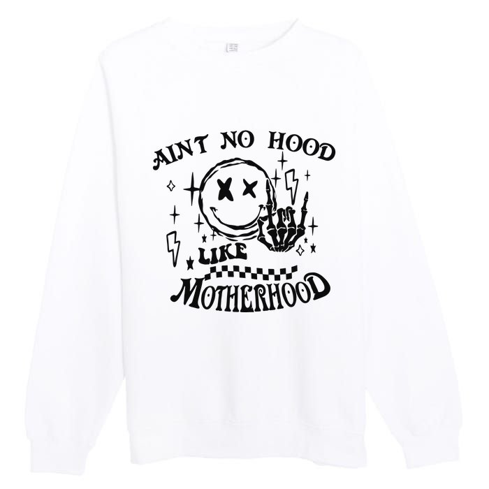 Funny Mom Aint No Hood Like Motherhood Funny Mothers Day Premium Crewneck Sweatshirt