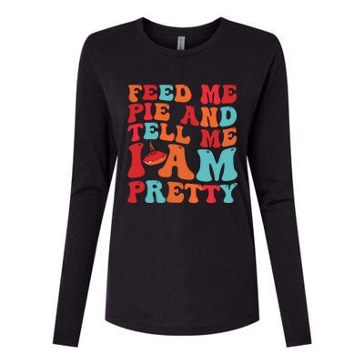 Feed Me And Tell Me I Am Pretty Thanksgiving Pie Funny Gift Womens Cotton Relaxed Long Sleeve T-Shirt