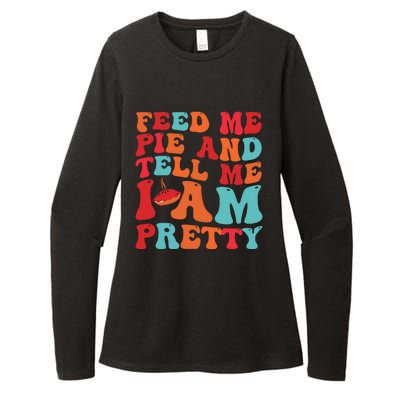 Feed Me And Tell Me I Am Pretty Thanksgiving Pie Funny Gift Womens CVC Long Sleeve Shirt