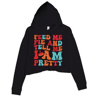 Feed Me And Tell Me I Am Pretty Thanksgiving Pie Funny Gift Crop Fleece Hoodie