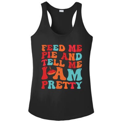 Feed Me And Tell Me I Am Pretty Thanksgiving Pie Funny Gift Ladies PosiCharge Competitor Racerback Tank