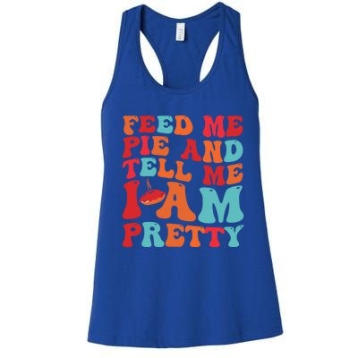 Feed Me And Tell Me I Am Pretty Thanksgiving Pie Funny Gift Women's Racerback Tank