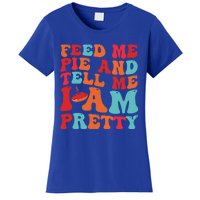 Feed Me And Tell Me I Am Pretty Thanksgiving Pie Funny Gift Women's T-Shirt