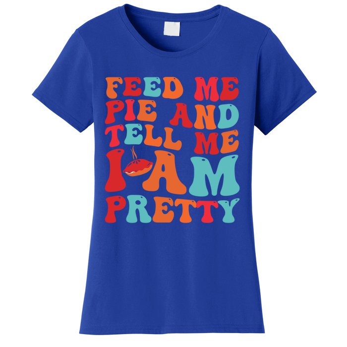 Feed Me And Tell Me I Am Pretty Thanksgiving Pie Funny Gift Women's T-Shirt