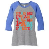 Feed Me And Tell Me I Am Pretty Thanksgiving Pie Funny Gift Women's Tri-Blend 3/4-Sleeve Raglan Shirt