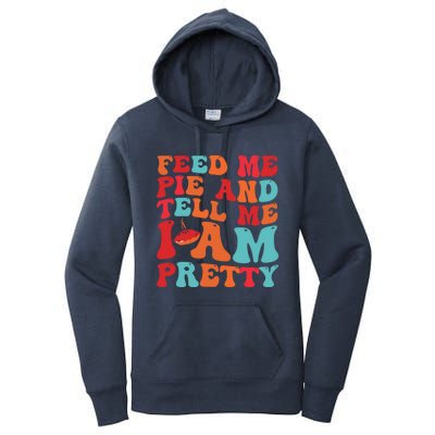 Feed Me And Tell Me I Am Pretty Thanksgiving Pie Funny Gift Women's Pullover Hoodie