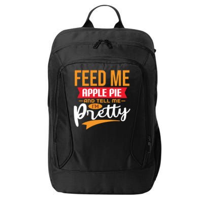 Feed Me Apple Pie And Tell Me Im Pretty Gift City Backpack