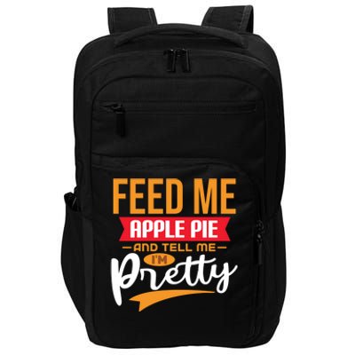 Feed Me Apple Pie And Tell Me Im Pretty Gift Impact Tech Backpack