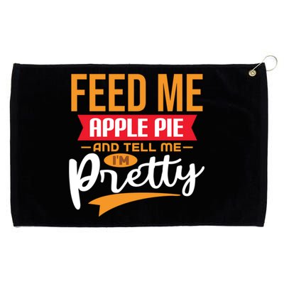 Feed Me Apple Pie And Tell Me Im Pretty Gift Grommeted Golf Towel