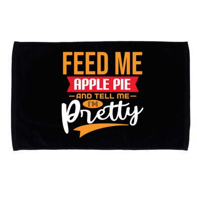 Feed Me Apple Pie And Tell Me Im Pretty Gift Microfiber Hand Towel