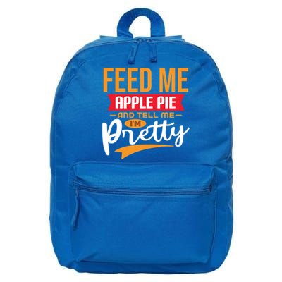 Feed Me Apple Pie And Tell Me Im Pretty Gift 16 in Basic Backpack