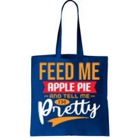 Feed Me Apple Pie And Tell Me Im Pretty Gift Tote Bag