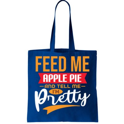 Feed Me Apple Pie And Tell Me Im Pretty Gift Tote Bag