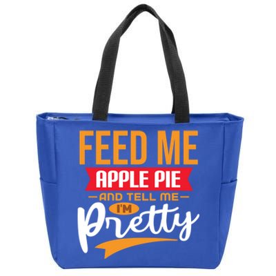 Feed Me Apple Pie And Tell Me Im Pretty Gift Zip Tote Bag