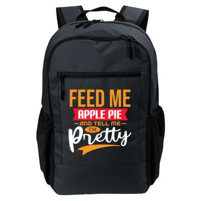 Feed Me Apple Pie And Tell Me Im Pretty Gift Daily Commute Backpack