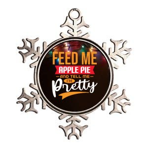 Feed Me Apple Pie And Tell Me Im Pretty Gift Metallic Star Ornament