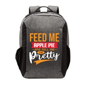 Feed Me Apple Pie And Tell Me Im Pretty Gift Vector Backpack